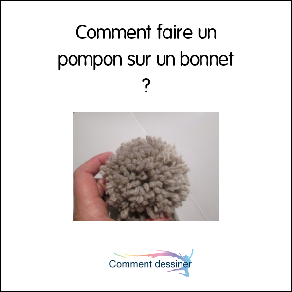 Comment faire un pompon sur un bonnet